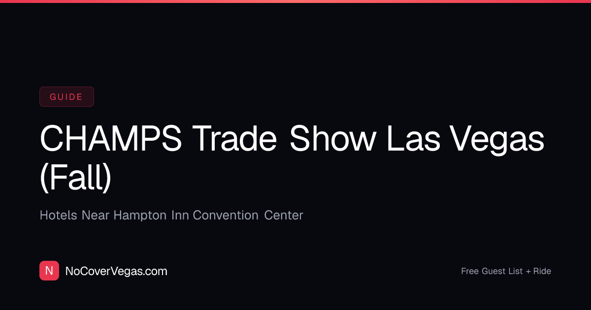 CHAMPS Trade Show Las Vegas (Fall) Hotels — Nightlife Near Hampton Inn ...