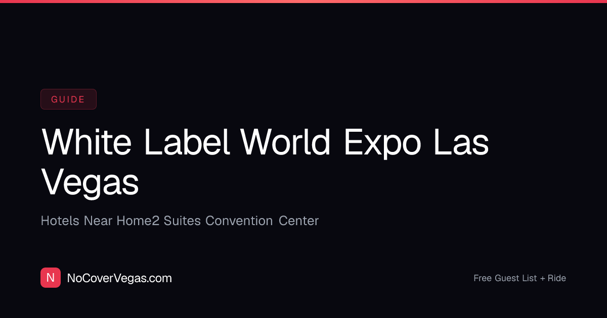 White Label World Expo Las Vegas Hotels — Nightlife Near Home2 Suites ...